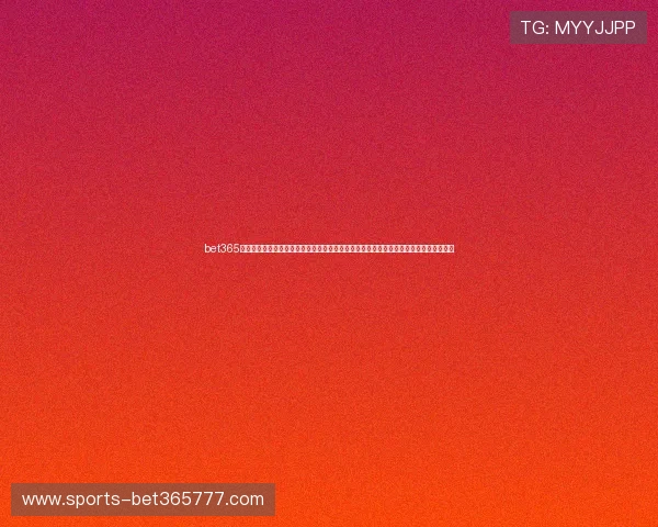 bet365官方直营平台提供最安全可靠的在线博彩体验，享受多样化的体育赛事和丰富的娱乐项目